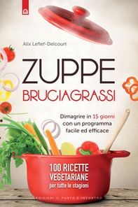 Zuppe bruciagrassi. Dimagrire in 15 giorni con un programma facile ed efficace. 100 ricette veg per tutte le stagioni - Librerie.coop Zuppe bruciagrassi. Dimagrire in 15 giorni con un programma facile ed efficace. 100 ricette veg per tutte le stagioni - Librerie.coop
