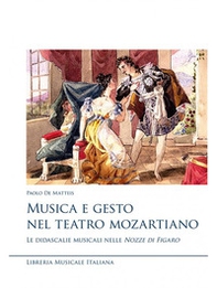 Musica e gesto nel teatro mozartiano. Le didascalie musicali nelle «Nozze di Figaro» - Librerie.coop Musica e gesto nel teatro mozartiano. Le didascalie musicali nelle «Nozze di Figaro» - Librerie.coop