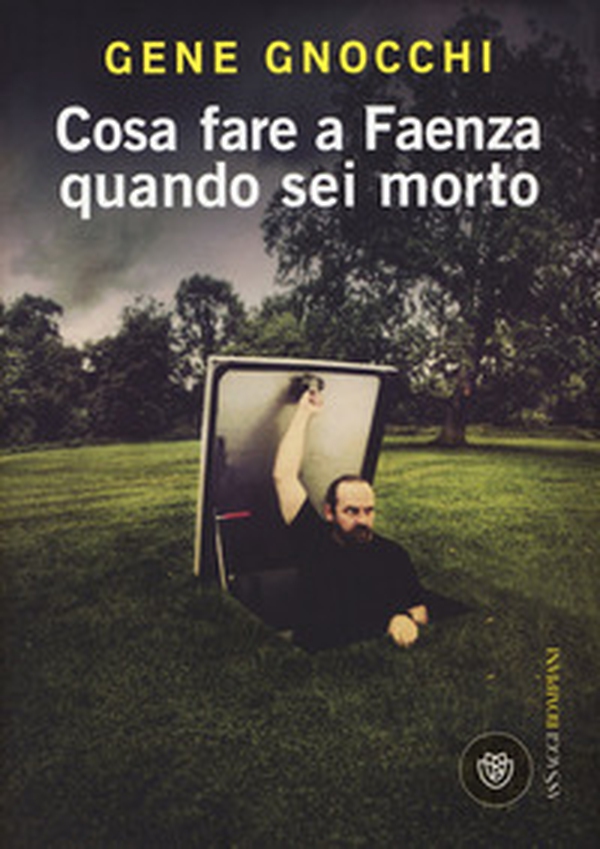 Cosa fare a Faenza quando sei morto - Librerie.coop Cosa fare a Faenza quando sei morto - Librerie.coop