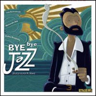 Bye Bye Jazz (Brutta storia di Mr. Brown) - Librerie.coop Bye Bye Jazz (Brutta storia di Mr. Brown) - Librerie.coop