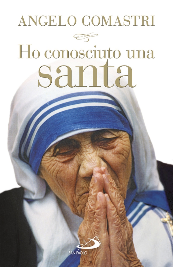 Ho conosciuto una santa. Madre Teresa di Calcutta - Librerie.coop