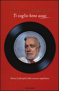 Ti voglio bene assai. Storia e (filosofia) della canzona napoletana - Librerie.coop Ti voglio bene assai. Storia e (filosofia) della canzona napoletana - Librerie.coop
