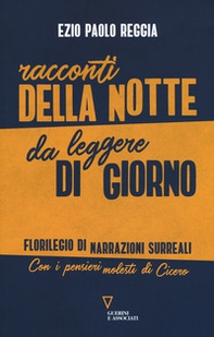 Racconti della notte da leggere di giorno. Florilegio di narrazioni surreali. Con i pensieri molesti di Cicero - Librerie.coop