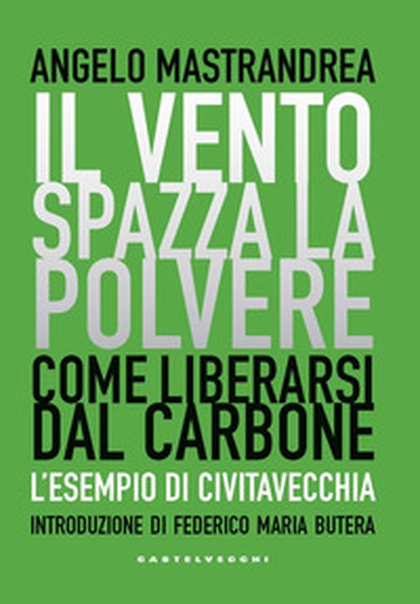 Il vento spazza la polvere. Come liberarsi dal carbone. L'esempio di Civitavecchia - Librerie.coop Il vento spazza la polvere. Come liberarsi dal carbone. L'esempio di Civitavecchia - Librerie.coop