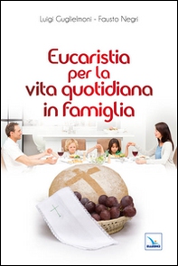 Eucaristia per la vita quotidiana in famiglia - Librerie.coop