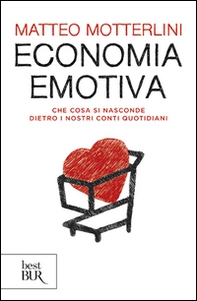 Economia emotiva. Che cosa si nasconde dietro i nostri conti quotidiani - Librerie.coop