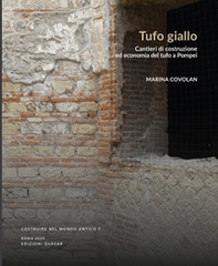 Tufo giallo. Cantieri di costruzione ed economia a Pompei - Librerie.coop