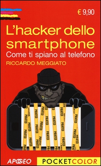 L'hacker dello smartphone. Come ti spiano al telefono - Librerie.coop L'hacker dello smartphone. Come ti spiano al telefono - Librerie.coop