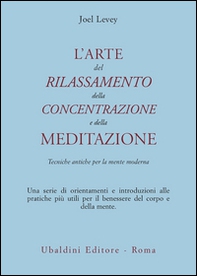 L'arte del rilassamento, della concentrazione e della meditazione. Tecniche antiche per la mente moderna - Librerie.coop L'arte del rilassamento, della concentrazione e della meditazione. Tecniche antiche per la mente moderna - Librerie.coop