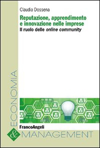 Reputazione, apprendimento e innovazione nelle imprese. Il ruolo delle online community - Librerie.coop Reputazione, apprendimento e innovazione nelle imprese. Il ruolo delle online community - Librerie.coop