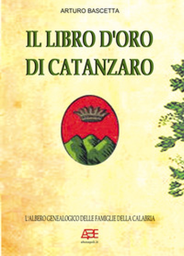 Il libro d'oro di Catanzaro. L'albero genealogico delle famiglie della Calabria - Librerie.coop