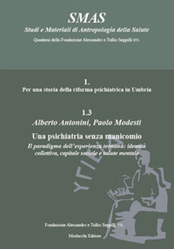 Una psichiatria senza manicomio. Il paradigma dell'esperienza ternana: identità collettiva, capitale sociale e salute mentale - Librerie.coop Una psichiatria senza manicomio. Il paradigma dell'esperienza ternana: identità collettiva, capitale sociale e salute mentale - Librerie.coop