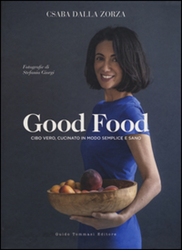 Good food. Cibo vero, cucinato in modo semplice e sano - Librerie.coop Good food. Cibo vero, cucinato in modo semplice e sano - Librerie.coop