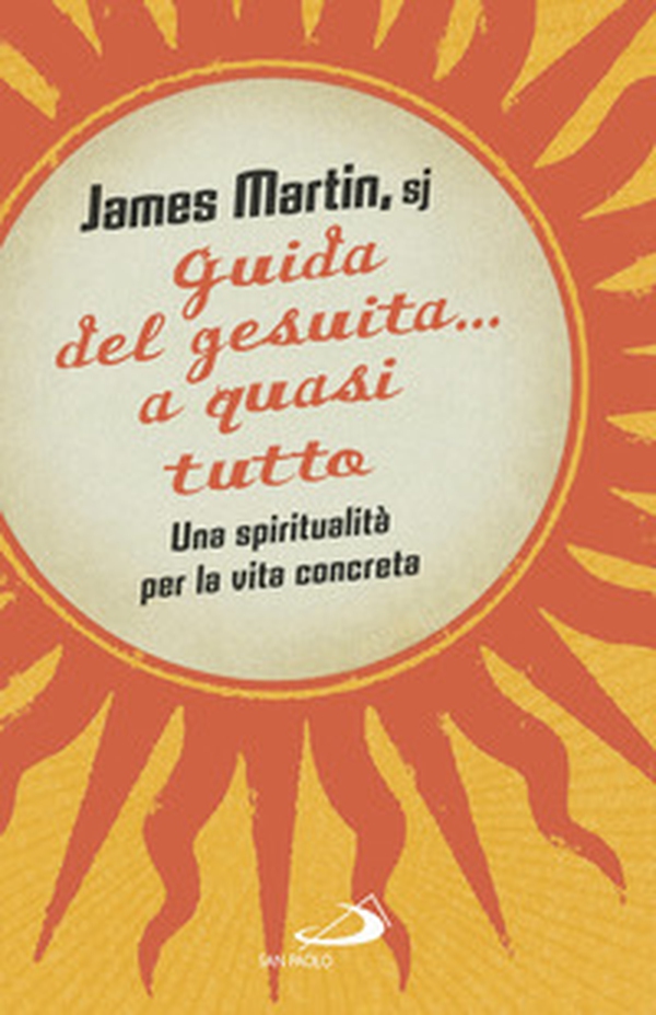 Guida del gesuita... a quasi tutto. Una spiritualità per la vita concreta - Librerie.coop Guida del gesuita... a quasi tutto. Una spiritualità per la vita concreta - Librerie.coop