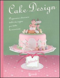 Cake design. Preparare e decorare dolci da sogno per tutte le occasioni - Librerie.coop