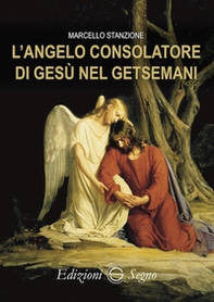 L'angelo consolatore di Gesù nel Getsemani - Librerie.coop