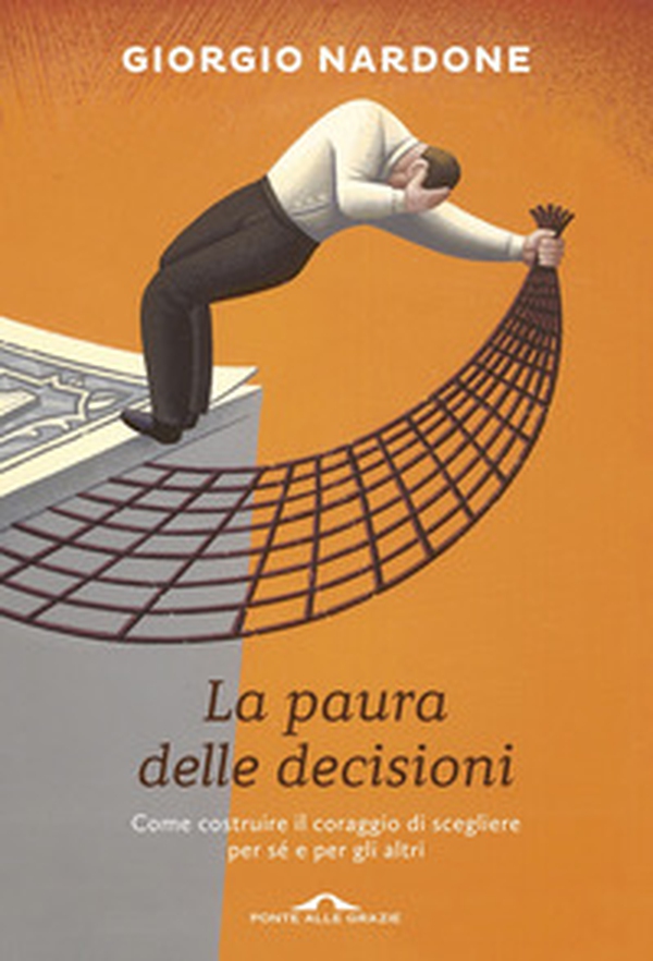 La paura delle decisioni. Come costruire il coraggio di scegliere per sé e per gli altri - Librerie.coop La paura delle decisioni. Come costruire il coraggio di scegliere per sé e per gli altri - Librerie.coop