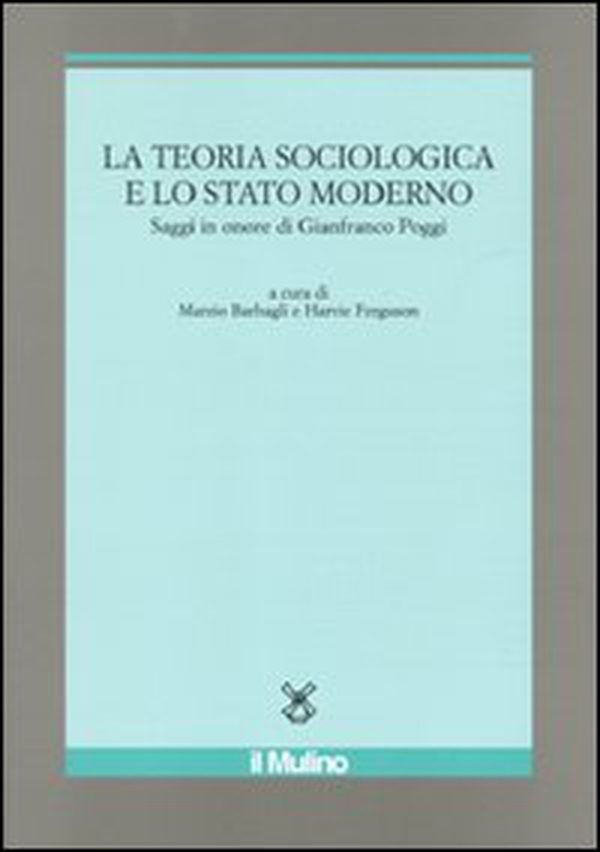 La teoria sociologica e lo stato moderno. Saggi in onore di Gianfranco Poggi - Librerie.coop