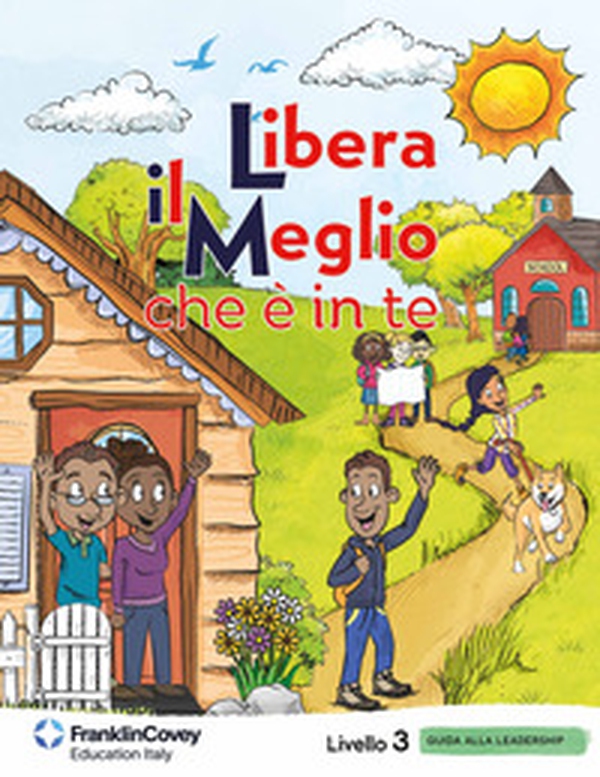 Libera il meglio che è in te. Livello 3. Guida alla leadership per la scuola - Librerie.coop Libera il meglio che è in te. Livello 3. Guida alla leadership per la scuola - Librerie.coop