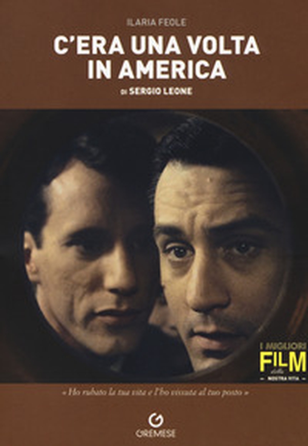 C'era una volta in America di Sergio Leone - Librerie.coop C'era una volta in America di Sergio Leone - Librerie.coop