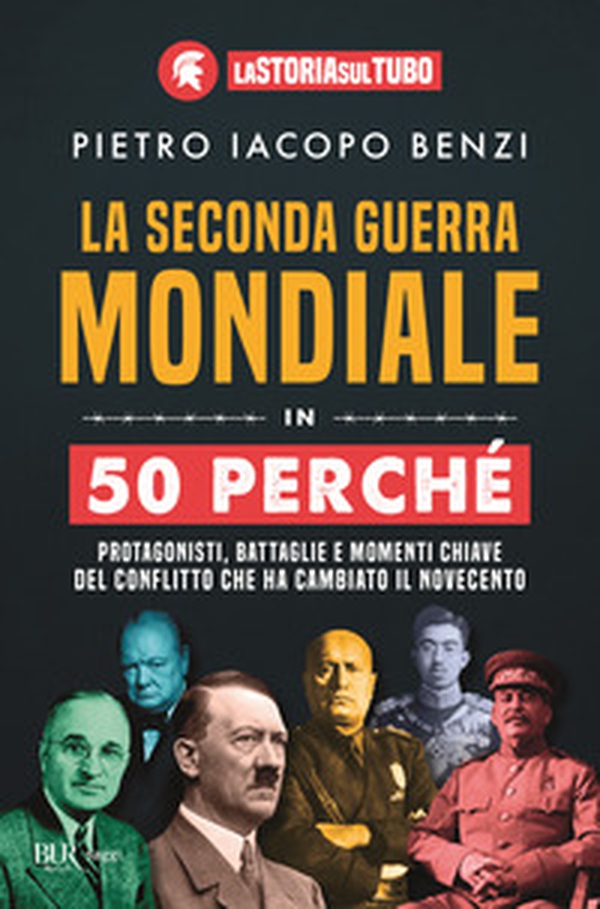 La seconda guerra mondiale in 50 perché. Protagonisti, battaglie e momenti chiave del conflitto che ha cambiato il Novecento - Librerie.coop La seconda guerra mondiale in 50 perché. Protagonisti, battaglie e momenti chiave del conflitto che ha cambiato il Novecento - Librerie.coop