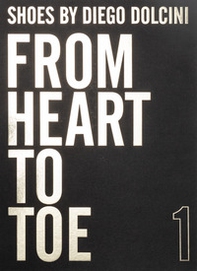 Shoes by Diego Dolcini. From Heart to Toe. Ediz. limitata. Ediz. inglese e italiana - Librerie.coop Shoes by Diego Dolcini. From Heart to Toe. Ediz. limitata. Ediz. inglese e italiana - Librerie.coop