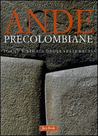 Ande precolombiane. Forme e storia degli spazi sacri - Librerie.coop