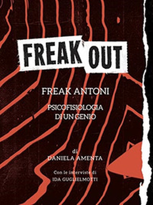 Freak out. Freak Antoni. Psicofisiologia di un genio - Librerie.coop Freak out. Freak Antoni. Psicofisiologia di un genio - Librerie.coop