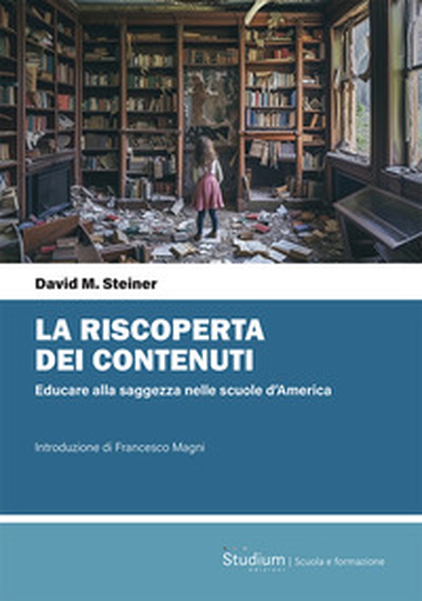 La riscoperta dei contenuti. Educare alla saggezza nelle scuole d'America - Librerie.coop La riscoperta dei contenuti. Educare alla saggezza nelle scuole d'America - Librerie.coop