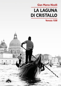 La laguna di cristallo. Venezia 1508 - Librerie.coop