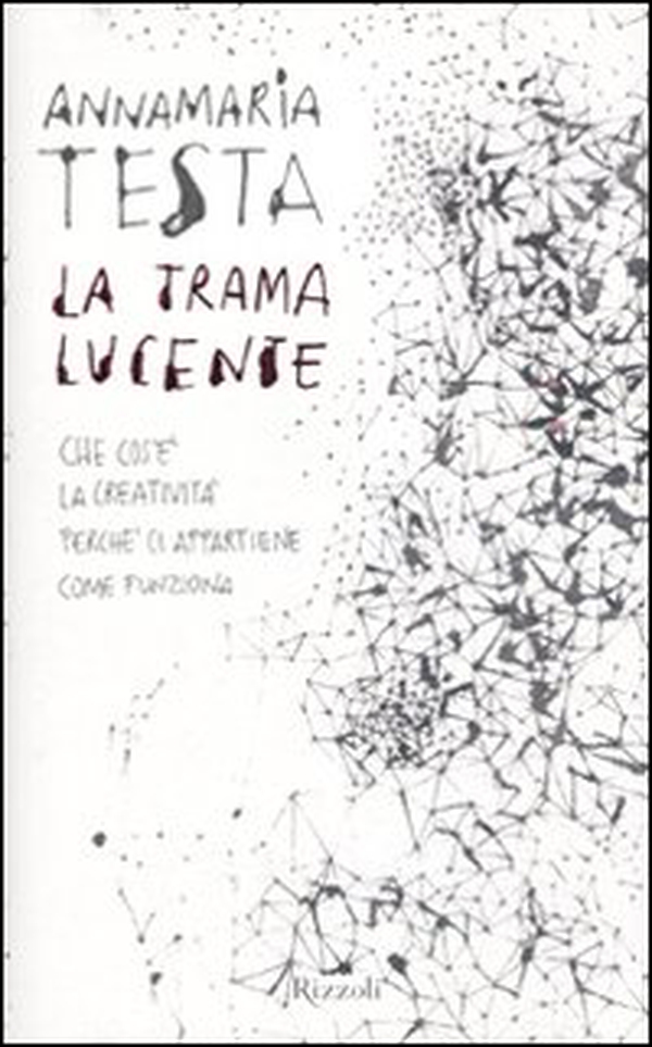 La trama lucente. Che cos'è la creatività, perché ci appartiene, come funziona - Librerie.coop La trama lucente. Che cos'è la creatività, perché ci appartiene, come funziona - Librerie.coop