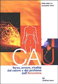 Cau. Forza, amore, vitalità, dal colore e dal profumo dell'artemisia - Librerie.coop