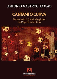 Cantami o curva. Osservazioni (musicologiche) sull'opera calcistica - Librerie.coop