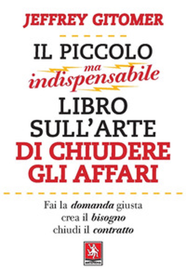 Il piccolo ma indispensabile libro sull'arte di chiudere gli affari - Librerie.coop Il piccolo ma indispensabile libro sull'arte di chiudere gli affari - Librerie.coop