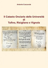 Il catasto onciario delle Università di Tufino, Risigliano e Vignola - Librerie.coop