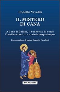 Il mistero di Cana. A Cana di Galilea, il banchetto di nozze. Considerazioni di un cristiano qualunque - Librerie.coop
