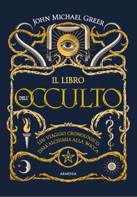 Il libro dell'occulto. Un viaggio cronologico dall'alchimia alla wicca - Librerie.coop