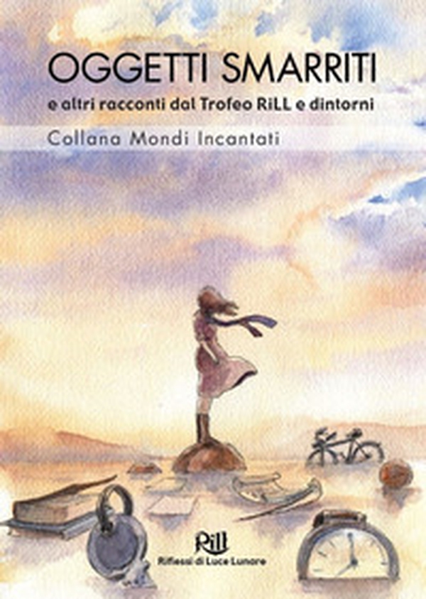 Oggetti smarriti e altri racconti dal Trofeo RiLL e dintorni - Librerie.coop Oggetti smarriti e altri racconti dal Trofeo RiLL e dintorni - Librerie.coop