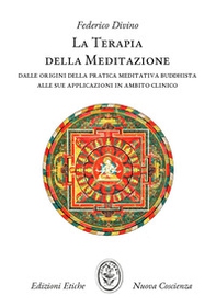 La terapia della meditazione. Dalle origini della pratica meditativa buddhista alle sue applicazioni in ambito clinico - Librerie.coop