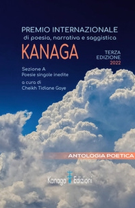 Antologia poetica. Terza edizione premio internazionale di Poesia Kanaga - Librerie.coop