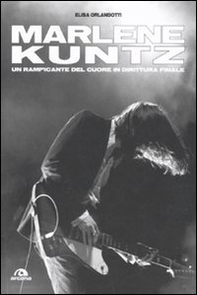 Marlene Kuntz. Un rampicante del cuore in dirittura finale - Librerie.coop