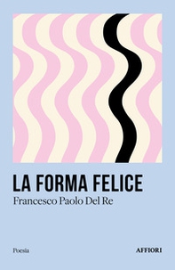 La forma felice - Librerie.coop La forma felice - Librerie.coop