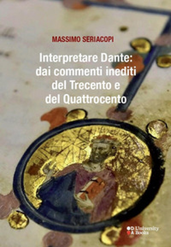 Interpretare Dante: dai commenti inediti del Trecento e del Quattrocento - Librerie.coop