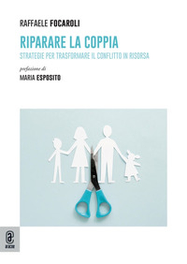 Riparare la coppia. Strategie per trasformare il conflitto in risorsa - Librerie.coop