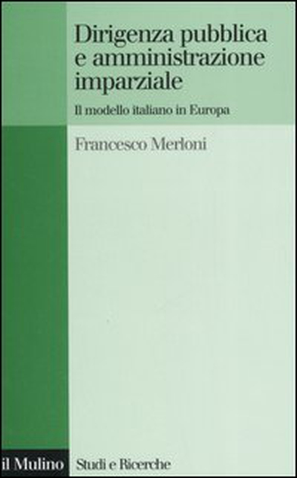 Dirigenza pubblica e amministrazione imparziale. Il modello italiano in Europa - Librerie.coop Dirigenza pubblica e amministrazione imparziale. Il modello italiano in Europa - Librerie.coop