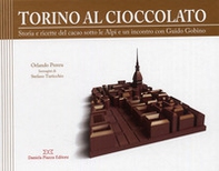 Torino al cioccolato. Storia e ricette del cacao sotto le Alpi - Librerie.coop