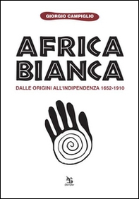 Africa bianca. Dalle origini all'indipendenza 1652-1910 - Librerie.coop Africa bianca. Dalle origini all'indipendenza 1652-1910 - Librerie.coop
