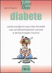 Diabete. Come condurre una vita normale con un'alimentazione variata e senza troppe rinunce - Librerie.coop