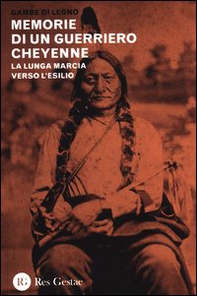Memorie di un guerriero cheyenne. La lunga marcia verso l'esilio - Librerie.coop