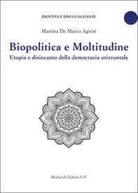 Biopolitica e moltitudine. Utopia e disincanto della democrazia orizzontale - Librerie.coop